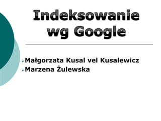 MałgorzataKusal vel Kusalewicz
Marzena Żulewska
 