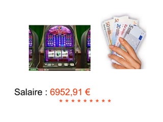 Salaire :  6952,91 €  * * * * * * * * * 