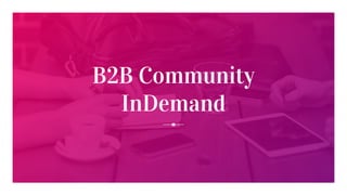 B2B Community
InDemand
 