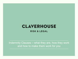 Indemnity Clauses – what they are, how they work
and how to make them work for you
 