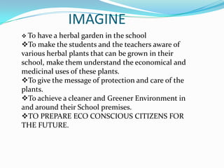                 IMAGINETo have a herbal garden in the school