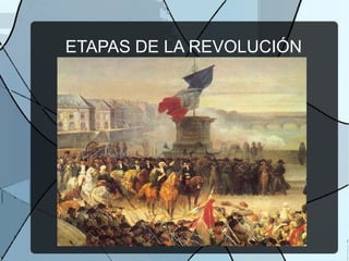 ETAPAS DE LA REVOLUCIÓN
 