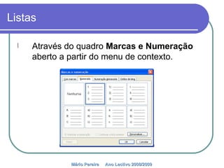 Listas Através do quadro  Marcas e Numeração  aberto a partir do menu de contexto. Mário Pereira  Ano Lectivo 2008/2009   