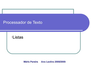 Processador de Texto Listas Mário Pereira  Ano Lectivo 2008/2009   