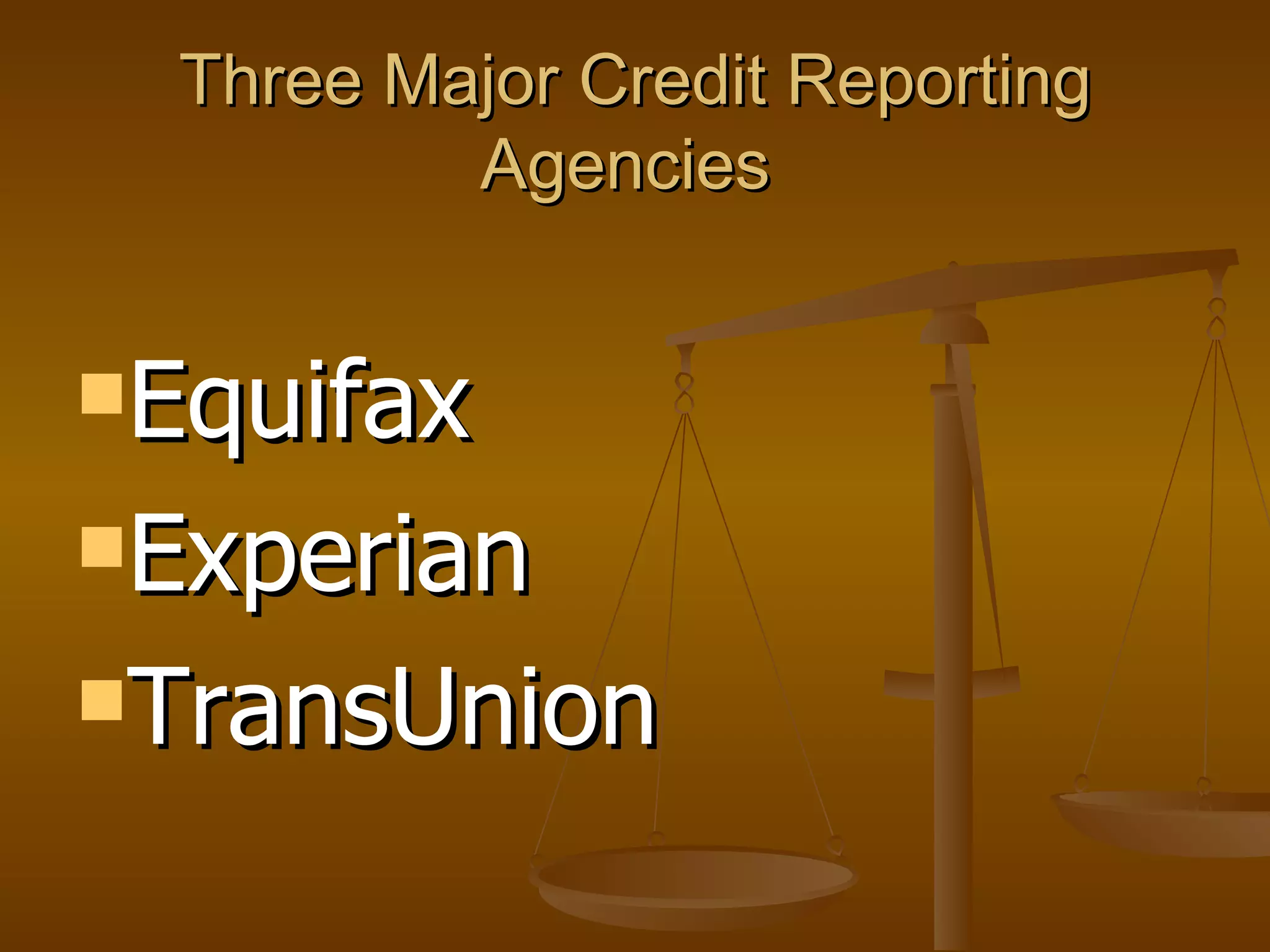 Three Major Credit Reporting Agencies  Equifax Experian TransUnion 