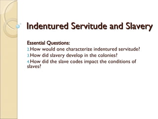 Indentured Servitude and Slavery ,[object Object],[object Object],[object Object],[object Object]