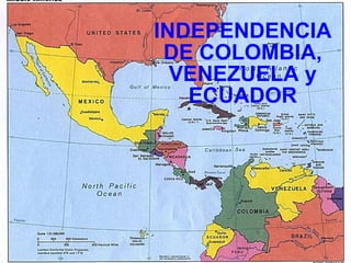 INDEPENDENCIA DE COLOMBIA, VENEZUELA y ECUADOR 