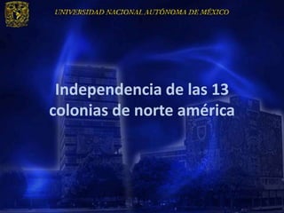 Independencia de las 13
colonias de norte américa
 