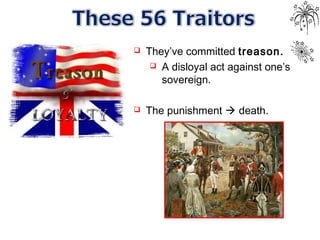  They’ve committed treason.
 A disloyal act against one’s
sovereign.
 The punishment  death.
 