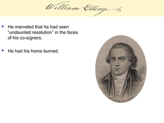  He marveled that he had seen
“undaunted resolution” in the faces
of his co-signers.
 He had his home burned.
 