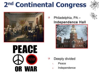  Philadelphia, PA –
Independence Hall
 Deeply divided
1. Peace
2. Independence
 