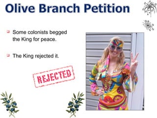  Some colonists begged
the King for peace.
 The King rejected it.
 