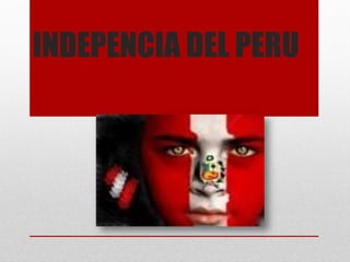 INDEPENCIA DEL PERU
 