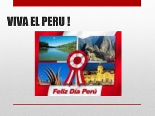 VIVA EL PERU !
 