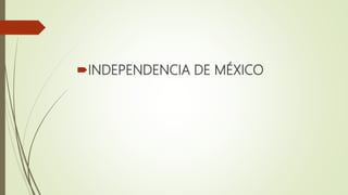 INDEPENDENCIA DE MÉXICO
 