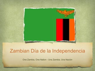 Zambian Día de la Independencia
One Zambia, One Nation - Una Zambia, Una Nación

 