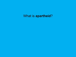 What is apartheid?
 