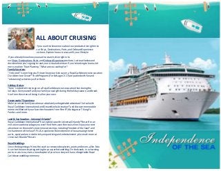 ALL ABOUT CRUISING
If you want to knowmore about our products dive right in to
our Ships, Destinations, Ports, andOnboard Experience
sections. Explore howa cruise canfit your lifestyle.
If you alreadyknow how youwant to search, dive right into
our Ships, Destinations, Ports, andOnboard Experiencesections. Just read belowand
decide where you're going to start your virtualadventure. If you're looking to learn a bit
more, explore "Start Planning." What are you waiting for?
Family Vacations
"I'm bored" is one thing you'll never hear your kids sayon a Royal Caribbean cruise vacation.
Our Adventure Ocean® YouthPrograms (for kids ages 3-17) are packedwithfunand
"edutaining" activities just for them.
Holiday Cruises
There's nobetter time to go ona Royal Caribbean cruisevacation than during the
holidays. Give yourself andyour familya royal gift duringthe holidayseason, andbreak
free from the stressof doing it all on your own.
Dreamworks® Experience
Make your next familyvacationanabsolutelyunforgettable adventure! Set sail with
Royal CaribbeanInternationaland DreamWorks Animation® anddiscover memorable
moments filledwith your favorite characters from Shrek®, Madagascar®, KungFu
PandaTM
andmore.
Land & Sea Vacation - Universal Orlando®
Royal CaribbeanInternational® has teamedup withUniversalOrlando® Resort for an
exclusive vacationpackage you won't findfrom anyother cruise line. Enjoyyour next
adventure on the world's most innovative ships, includingFreedom of the Seas® and
Enchantment ofthe Seas®. PLUS, experience the excitement of two amazing theme
parks, spectacular on-site hotels, unique dining andentertainment, plus much more at
Universal Orlando® Resort.
Royal Weddings
Since the beginningof time, the seahas romancedexplorers, poets andlovers, alike. Now
it can be the awe-inspiring settingfor your perfect wedding. On the beach, in a charming
port or out at sea, start a new chapter of your love storywithanunforgettable Royal
Caribbean weddingceremony.
 