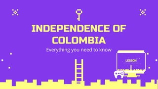Everything you need to know
INDEPENDENCE OF
COLOMBIA
 