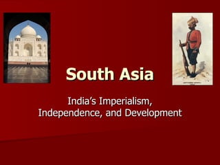 South Asia India’s Imperialism, Independence, and Development 