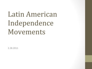 Latin American Independence Movements  2.28.2011 