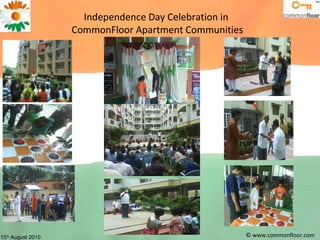 © www.commonfloor.com Independence Day Celebration in  CommonFloor Apartment Communities 15 th  August 2010 