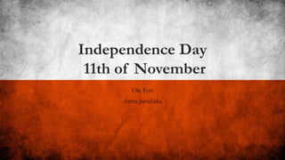 Independence Day
11th of November
Ola Tym
Aneta Jarzębska
 
