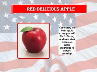 Absolutely the
best apple
scent you will
find! Strong
and true, Red
delicious
apple
fragrance is
simply
amazing!
 