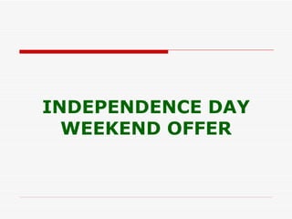 INDEPENDENCE DAY WEEKEND OFFER 