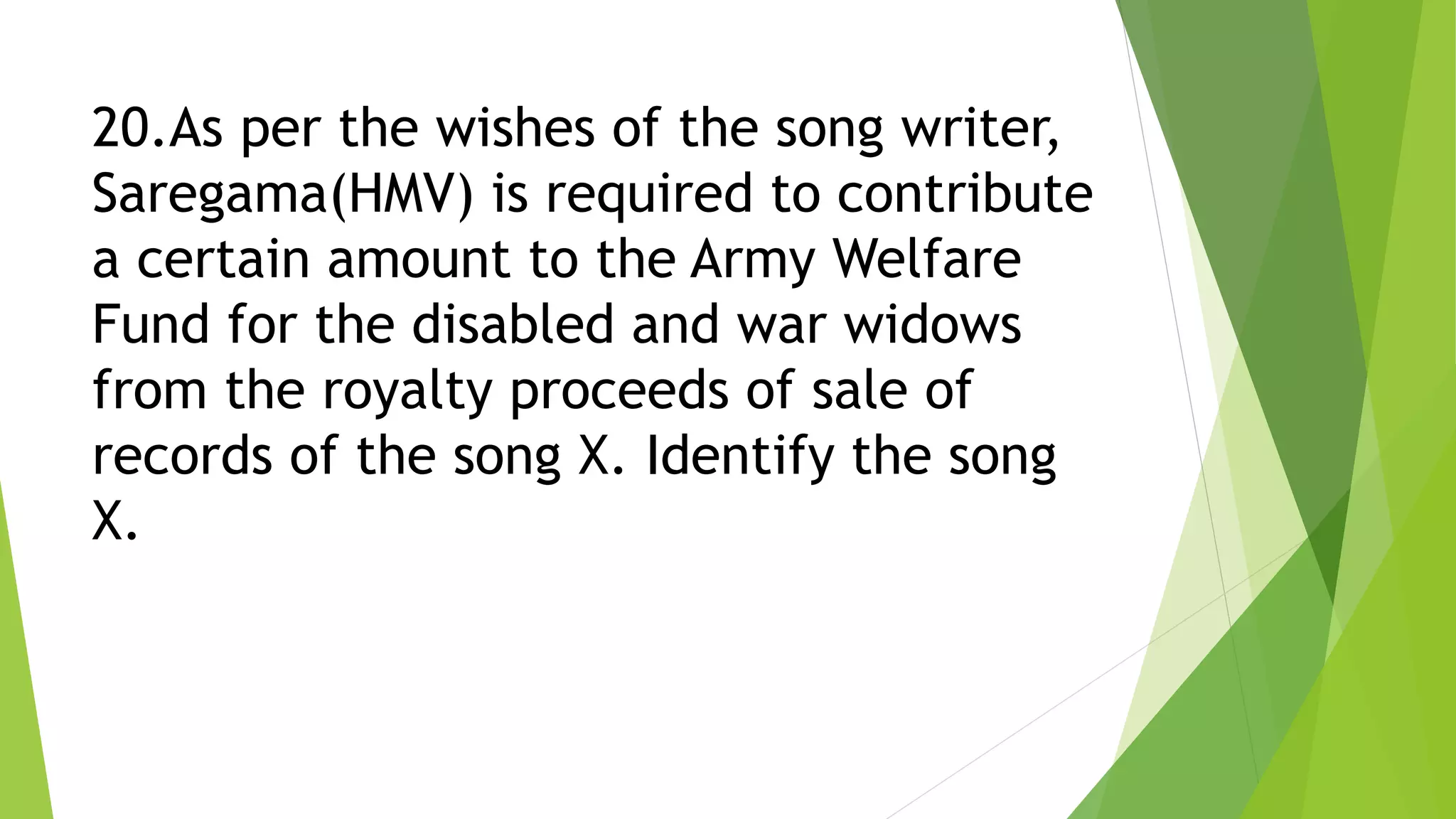 20.As per the wishes of the song writer,
Saregama(HMV) is required to contribute
a certain amount to the Army Welfare
Fund for the disabled and war widows
from the royalty proceeds of sale of
records of the song X. Identify the song
X.
 