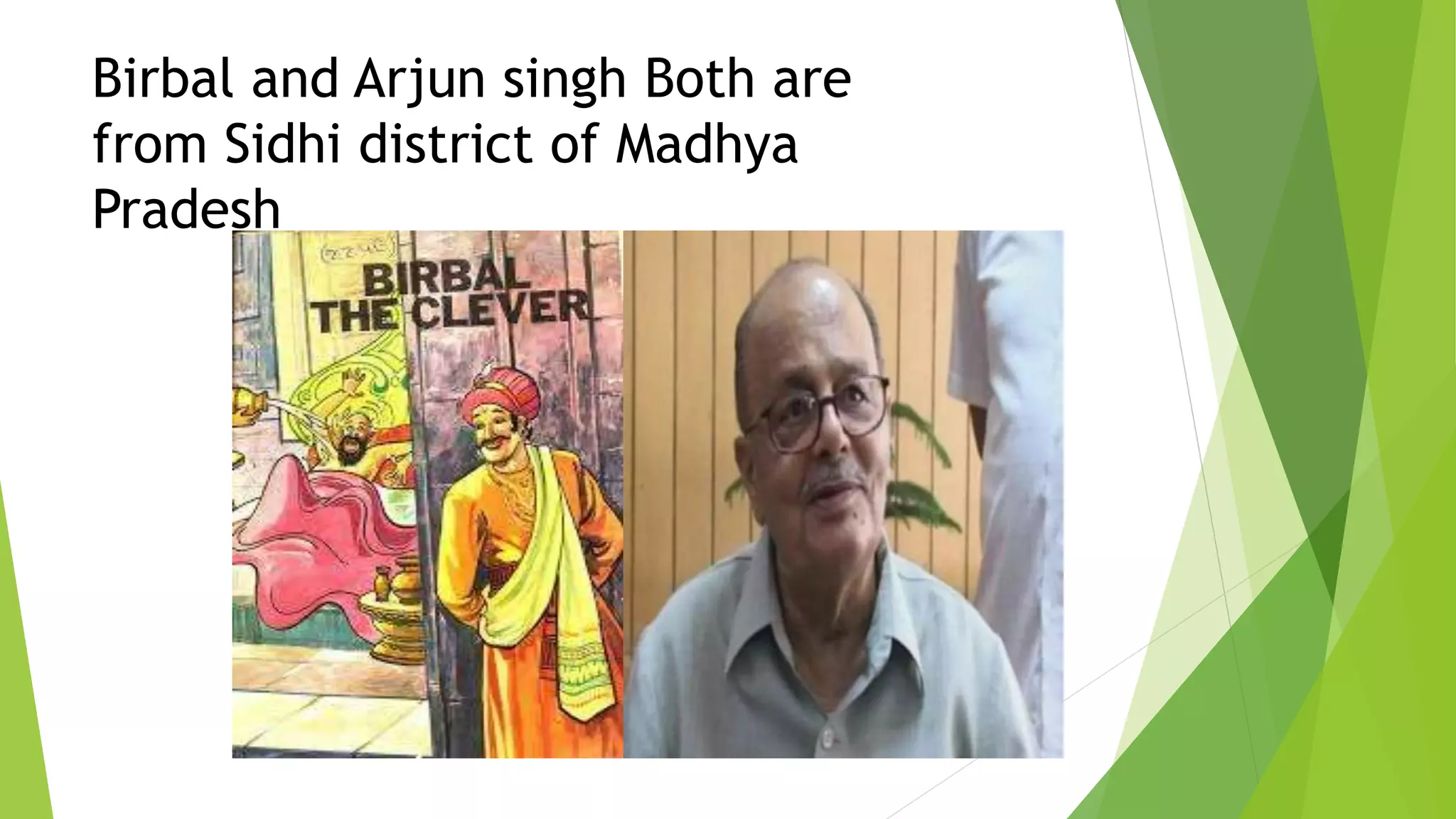 Birbal and Arjun singh Both are
from Sidhi district of Madhya
Pradesh
 