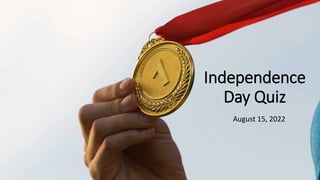 Independence
Day Quiz
August 15, 2022
 