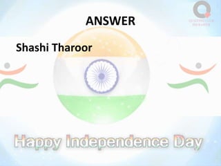 ANSWER
Shashi Tharoor
 