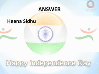 ANSWER
Heena Sidhu
 