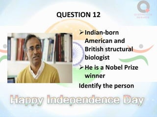 QUESTION 12
Indian-born
American and
British structural
biologist
He is a Nobel Prize
winner
Identify the person
 