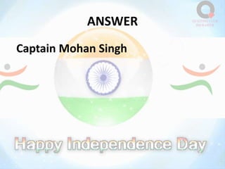 ANSWER
Captain Mohan Singh
 