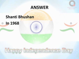 ANSWER
Shanti Bhushan
In 1968
 