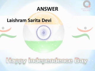 ANSWER
Laishram Sarita Devi
 