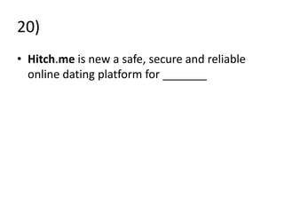 20)
• Hitch.me is new a safe, secure and reliable
online dating platform for _______
 