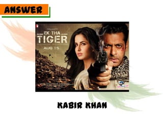 Answer




         Kabir Khan
 