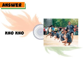 Answer




Kho Kho
 