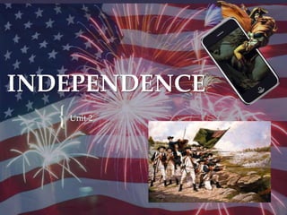 INDEPENDENCE
   {   Unit 2
 