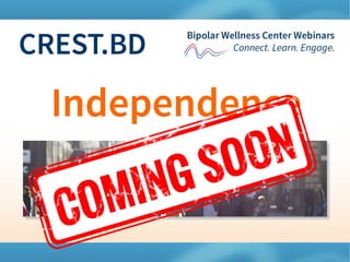 1
CREST.BDBipolar Wellness Center Webinars
Connect. Learn. Engage.
 