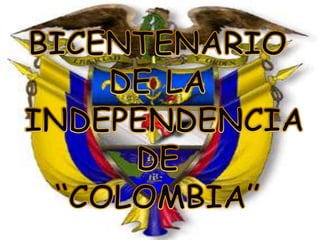 BICENTENARIO  DE LA  INDEPENDENCIA  DE  “COLOMBIA” 