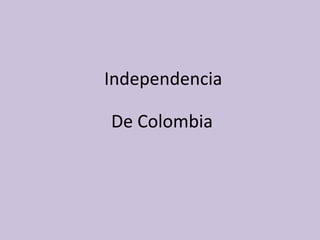 Independencia
De Colombia
 
