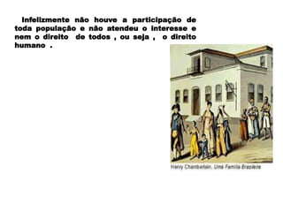 Infelizmente não houve a participação de
toda população e não atendeu o interesse e
nem o direito de todos , ou seja , o direito
humano .
 