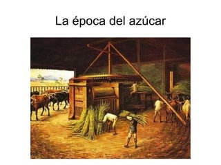 La época del azúcar
 