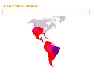 1. LA ÉPOCA COLONIAL
 