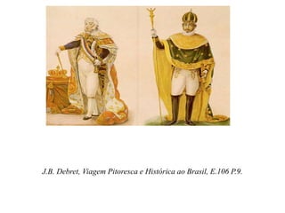 J.B. Debret, Viagem Pitoresca e Histórica ao Brasil, E.106 P.9.
 