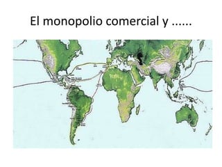 El monopolio comercial y ......
 